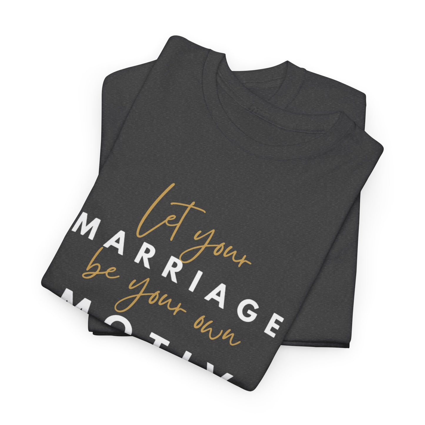 Marriage Motivation Unisex Heavy Cotton Tee